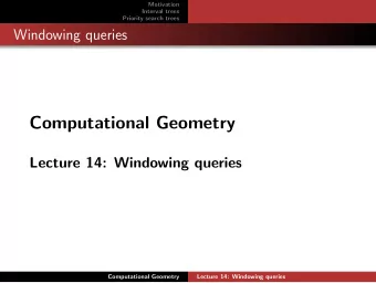 Computational Geometry  Lecture 14: Windowing queries  Computational Geometry  Lecture 14: