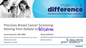 Precision Breast Cancer Screening:  Moving from Debate to Wisdom  _______  Laura Esserman, MD, MBA