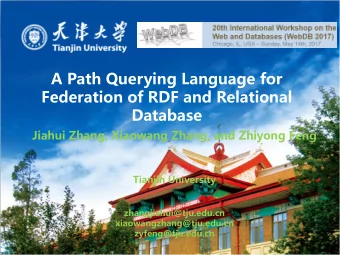 A Path Querying Language for  Federation of RDF and Relational  Database  Jiahui Zhang, Xiaowang