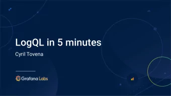 LogQL in 5 minutes  Cyril Tovena  What is LogQL ?  What is LogQL ?  Language to query logs from