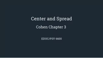 Center and Spread  Cohen Chapter 3  EDUC/PSY 6600  &quot;You can, for example, never foretell what