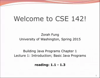 Welcome to CSE 142!  Zorah Fung  University of Washington, Spring 2015  Building Java Programs