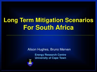 For South Africa  Alison Hughes, Bruno Merven  Energy Research Centre  University of Cape Town  1
