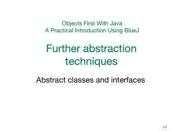 Further abstraction  techniques  Abstract classes and interfaces  2.0  Main concepts to be covered