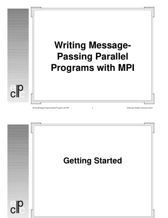c p  e c  Writing Message-Passing Parallel Programs with MPI  1  Edinburgh Parallel Computing