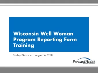 Wisconsin Well Woman  Program Reporting Form  Training  Shelley Dietzman ::: August 1  6, 2018