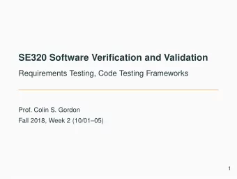 SE320 Software Verification and Validation  Requirements Testing, Code Testing Frameworks  Prof.