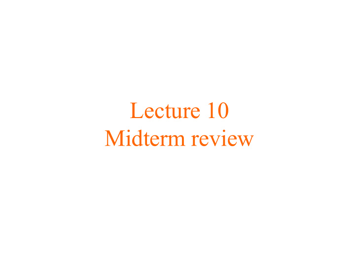 lecture 10 midterm review announcements the midterm is on