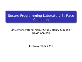 Secure Programming Laboratory 3: Race  Condition  SP Demonstrators: Arthur Chan / Henry Clausen /