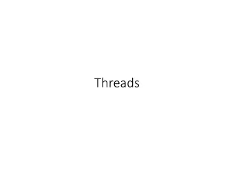 Threads  Threads  A thread is an independent execution sequence within a single process.