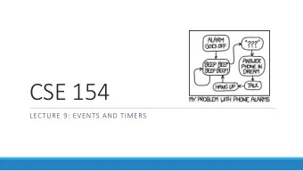 CSE 154  LECTURE 9: EVENTS AND TIMERS  Checkboxes: &lt;input&gt;  yes/no choices that can be