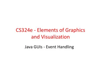 CS324e - Elements of Graphics  and Visualization  Java GUIs - Event Handling  Event Driven