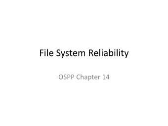 File System Reliability  OSPP Chapter 14  Main Points  Problem posed by machine/disk failures