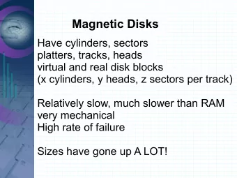 Magnetic Disks  Have cylinders, sectors  platters, tracks, heads  virtual and real disk blocks  (x
