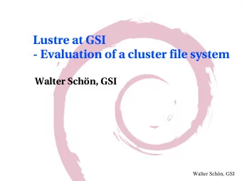 Lustre at GSI  - Evaluation of a cluster file system  Walter Schn, GSI  Walter Schn, GSI  Topic