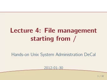 Lecture 4: File management  starting from /  Hands-on Unix System Administration DeCal  2012-01-30