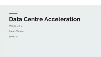 Data Centre Acceleration  Monica Qin Li  Aaron Chelvan  Sijun Zhu  Background 2019:    Data