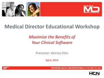 Medical Director Educational Workshop  Maximise the Benefits of  Your Clinical Software  Presenter: