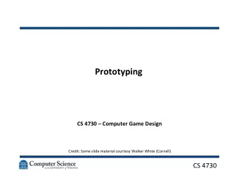 Prototyping    CS  4730    Computer  Game  Design          Credit: