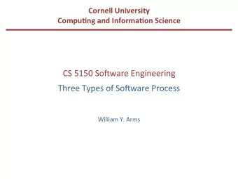 CS  5150  So(ware  Engineering   Three  Types  of  So(ware  Process