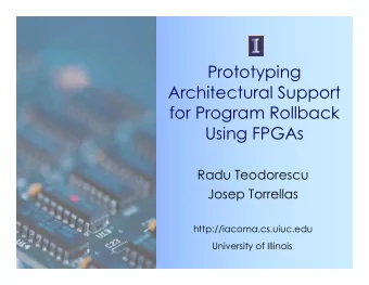 Prototyping  Architectural Support  for Program Rollback  Using FPGAs  Radu Teodorescu  Josep