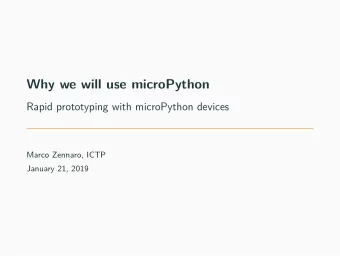 Why we will use microPython  Rapid prototyping with microPython devices  Marco Zennaro, ICTP