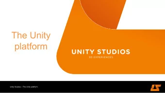 The Unity  platform  Unity Studios  The Unity platform  Unity Studios  The Unity platform