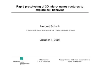 Rapid prototyping of 3D micro- nanostructures to  explore cell behavior  Herbert Schuck  (F.