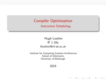 Compiler Optimisation  6  Instruction Scheduling  Hugh Leather  IF 1.18a  hleather@inf.ed.ac.uk