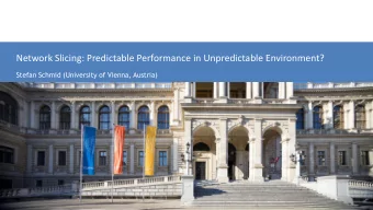 Network Slicing: Predictable Performance in Unpredictable Environment?  Stefan Schmid (University