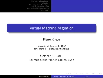 Virtual Machine Migration  Pierre Riteau  University of Rennes 1, IRISA  Inria Rennes - Bretagne