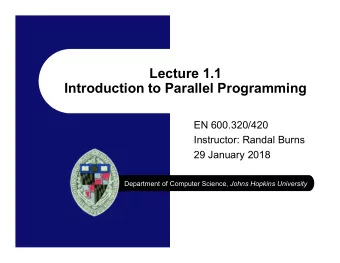 Lecture 1.1  Introduction to Parallel Programming  EN 600.320/420  Instructor: Randal Burns  29