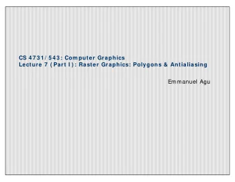 CS 4 7 3 1 / 5 4 3 : Com puter Graphics  Lecture 7  ( Part I ) : Raster Graphics: Polygons &amp;