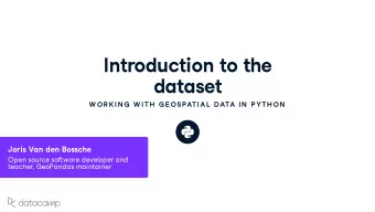 Introd u ction to the  dataset  W OR K IN G  W ITH  G E OSPATIAL  DATA IN  P YTH ON  Joris Van den