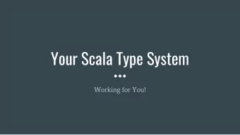 Your Scala Type System  Working for You!  The Earth is not Flat  But most of the ways we look at it