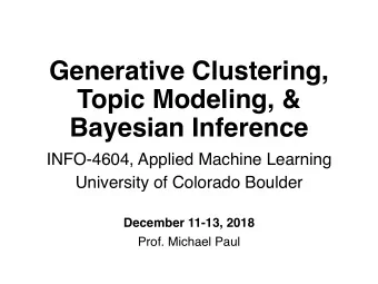 Generative Clustering,  Topic Modeling, &amp;  Bayesian Inference  INFO-4604, Applied Machine