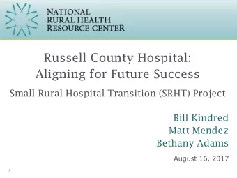 Russell County Hospital:  Aligning for Future Success  Small Rural Hospital Transition (SRHT)
