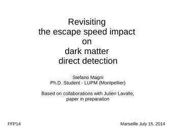 Revisiting  the escape speed impact  on  dark matter  direct detection  Stefano Magni  Ph.D.