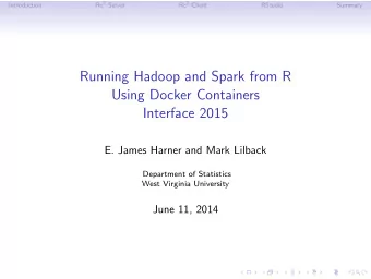 Running Hadoop and Spark from R  Using Docker Containers  Interface 2015  E. James Harner and Mark