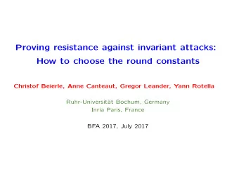 Proving resistance against invariant attacks:  How to choose the round constants  Christof Beierle,