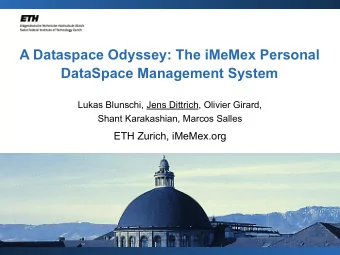 A Dataspace Odyssey: The iMeMex Personal  DataSpace Management System  Lukas Blunschi, Jens