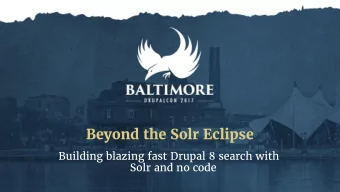 Beyond the Solr Eclipse  Building blazing fast Drupal 8 search with  Solr and no code  TANAY SAI