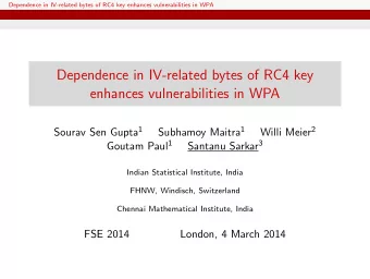 Dependence in IV-related bytes of RC4 key  enhances vulnerabilities in WPA Sourav Sen Gupta 1