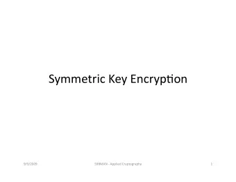 Symmetric Key Encryp.on  9/9/2009  598MAN  Applied Cryptography  1  Outline  Recall: