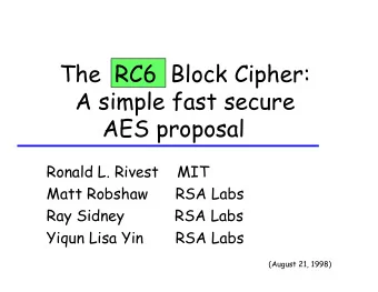 The  RC6  Block Cipher:  A simple fast secure AES proposal  Ronald L. Rivest    MIT  Matt Robshaw