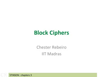 Block Ciphers  Chester Rebeiro  IIT Madras  CR  CR  STINSON : chapters 3  Block Cipher K D K E