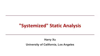 &quot;Systemized&quot; Static Analysis  Harry Xu  University of California, Los Angeles  Overview