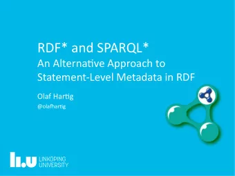 RDF* and SPARQL*  An Alternatjve Approach to  Statement-Level Metadata in RDF  Olaf Hartjg