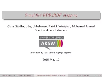 Simplified RDB2RDF Mapping  Claus Stadler, Jrg Unbehauen, Patrick Westphal, Mohamed Ahmed  Sherif