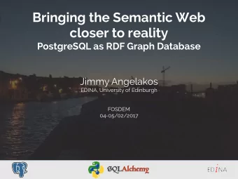 Bringing the Semantic Web  closer to reality  PostgreSQL as RDF Graph Database  Jimmy Angelakos